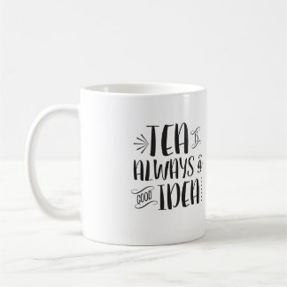 Tea is Always a Good Idea mug