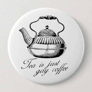 Tea is just gay coffee 10 cm round badge