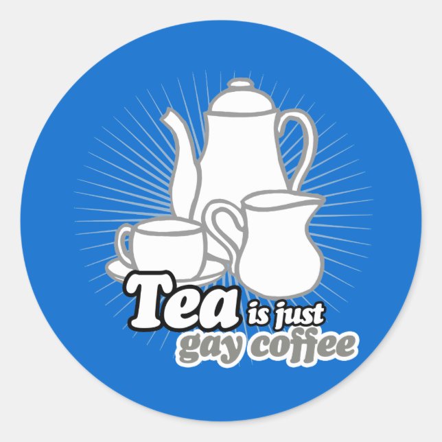TEA IS JUST GAY COFFEE CLASSIC ROUND STICKER (Front)