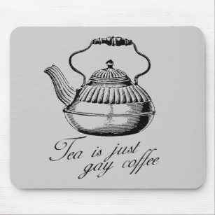 Tea is just gay coffee mouse mat