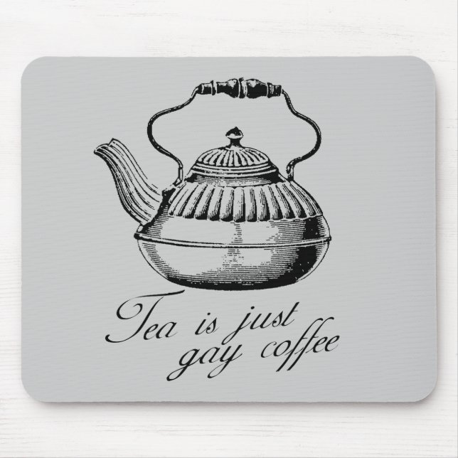 Tea is just gay coffee mouse mat (Front)