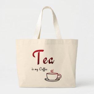 Tea is my Coffee Large Tote Bag