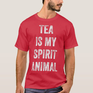 Tea is my spirit animal Funny saying gift for Tea  T-Shirt