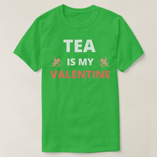Tea is my valentine T-Shirt (Design Front)