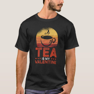 Tea Is My Valentine Tea  Tea Drinker Cup Of Tea Dr T-Shirt