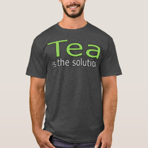 Tea is The Solution Quote T-Shirt
