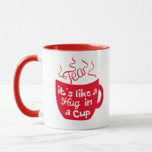 Tea It's Like A Hug In A Cup