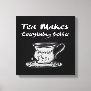 Tea Lover Quote - Tea Makes Everything Better Canvas Print