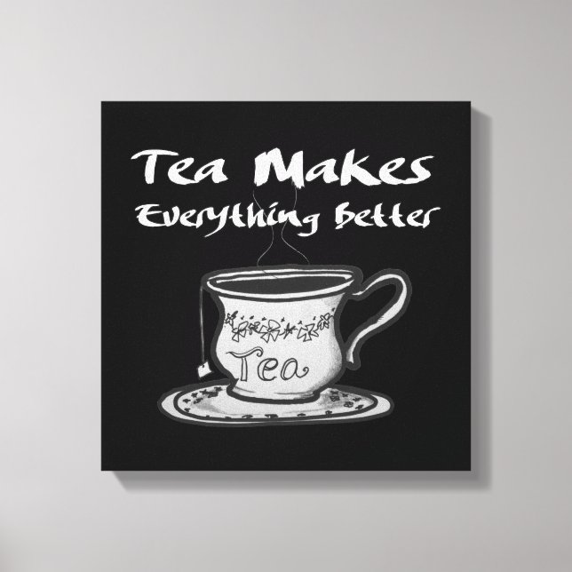 Tea Lover Quote - Tea Makes Everything Better Canvas Print (Front)