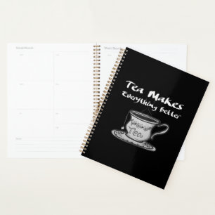 Tea Lover Quote - Tea Makes Everything Better Planner