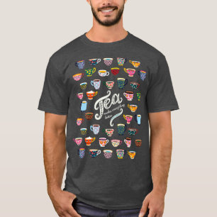 Tea Makes Everything Better 12 T-Shirt
