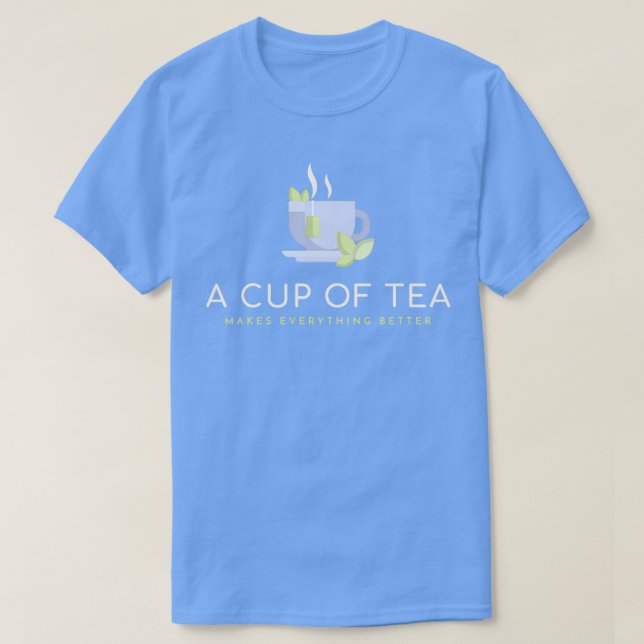 Tea Makes Everything Better T-Shirt (Design Front)