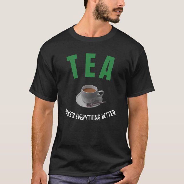 Tea makes everything better T-Shirt (Front)