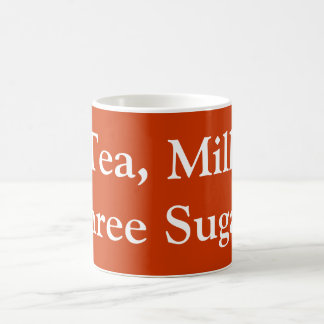 Tea, Milk, Three Sugars - My drink order Coffee Mug