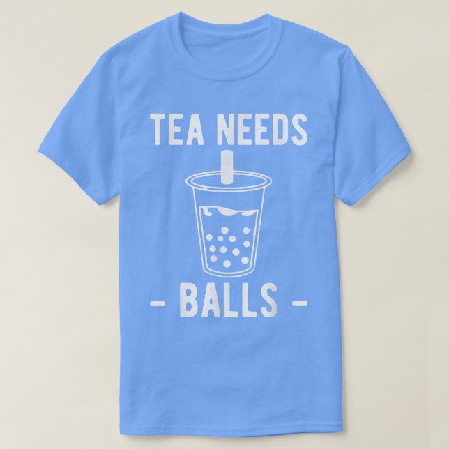 Tea Needs Balls Boba Bubble Tea  T-Shirt (Design Front)