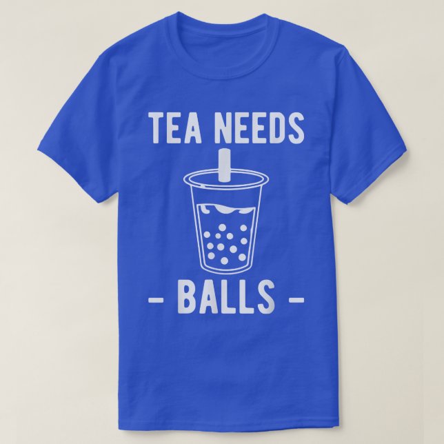 Tea Needs Balls Boba Bubble Tea  T-Shirt (Design Front)