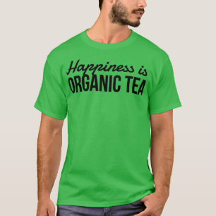 Tea Organic Lovers Funny Gift Idea T-Shirt