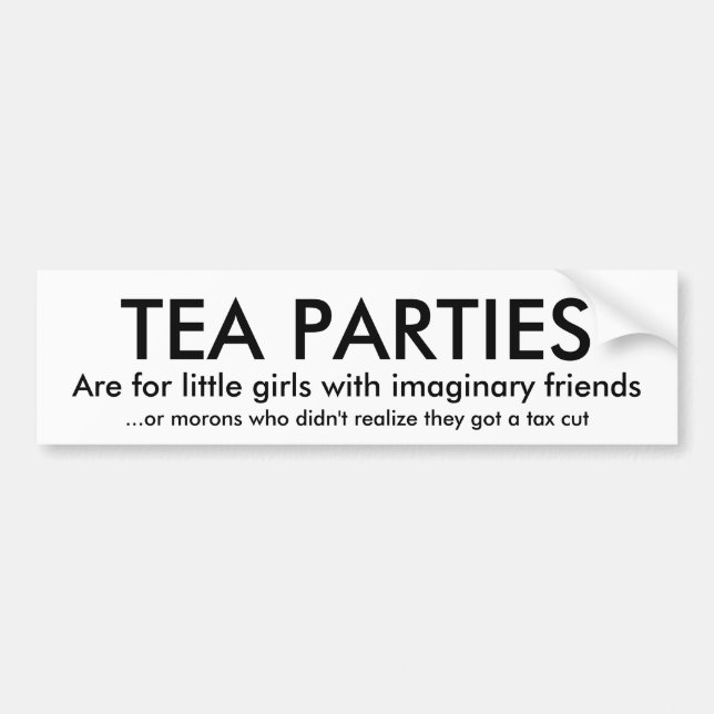 TEA PARTIES, Are for little girls with imaginar... Bumper Sticker (Front)