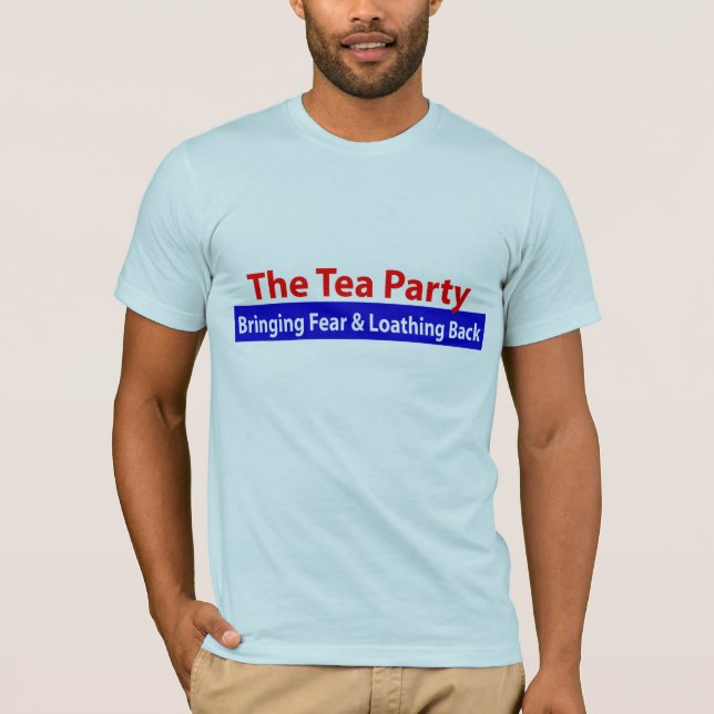 Tea Party: Bringing Fear and Loathing Back! T-Shirt (Front)
