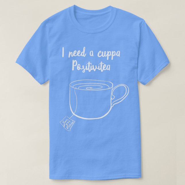 Tea Party I Need a Cuppa Positivitea Tea Lovers Gi T-Shirt (Design Front)
