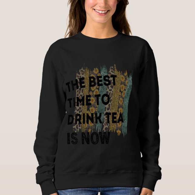 Tea  Quote Tea Addict Cool Tea  Its A Tea 3 Sweatshirt (Front)