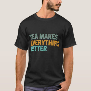 Tea Quote Tea Addict Cool Tea Its A Tea 69 T-Shirt