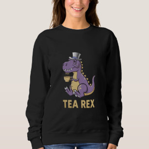 Tea Rex T-Rex Dinosaur Dino Coffee Hot Drink Cool Sweatshirt