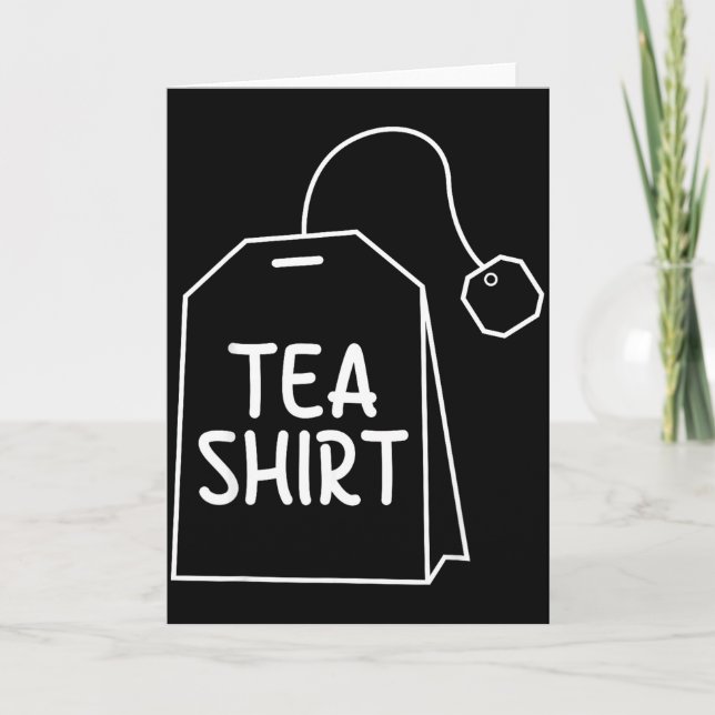 Tea Shirt Tea Bag Funny Humor Design  Card (Front)