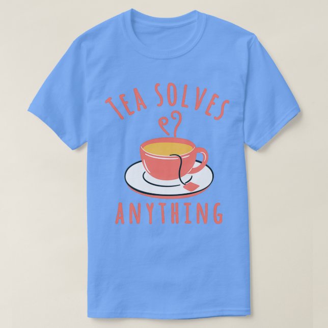 Tea solves anything 1 T-Shirt (Design Front)