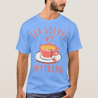 Tea solves anything 1 T-Shirt