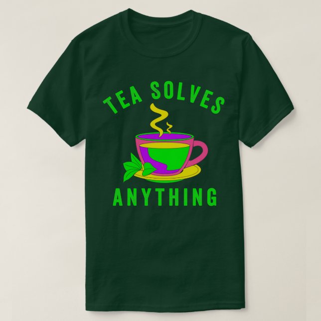 Tea solves anything 4 T-Shirt (Design Front)