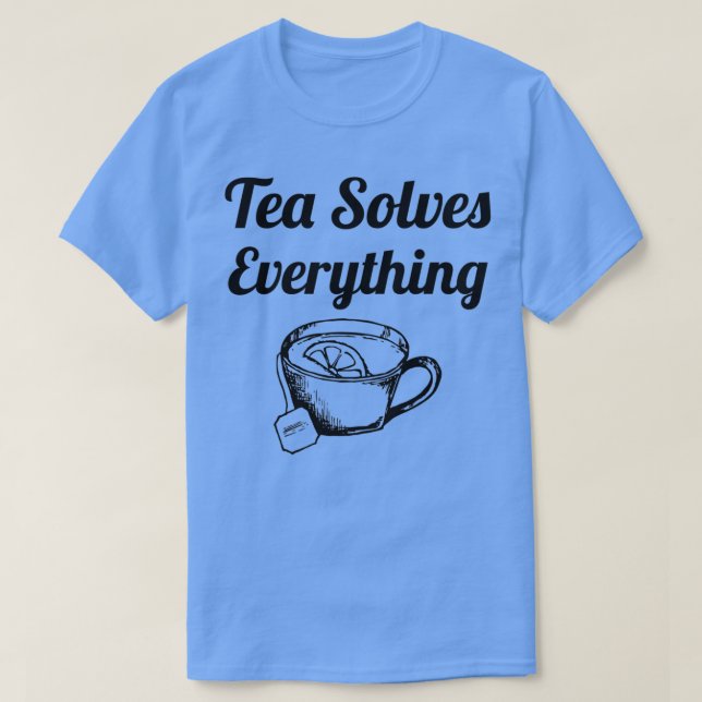 Tea solves anything 5 T-Shirt (Design Front)