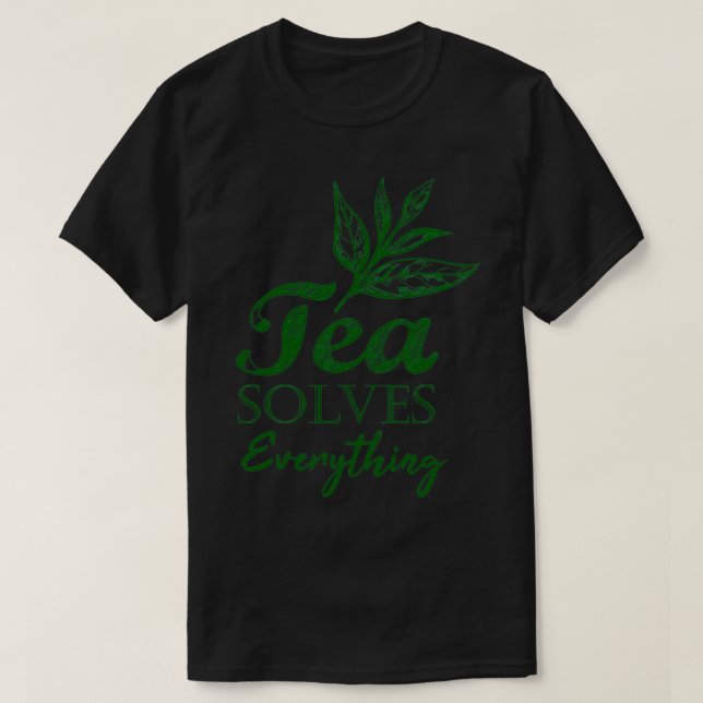 Tea Solves Everything 53 T-Shirt (Design Front)
