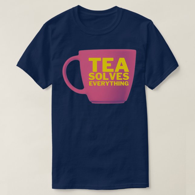 Tea solves everything 62 1 T-Shirt (Design Front)