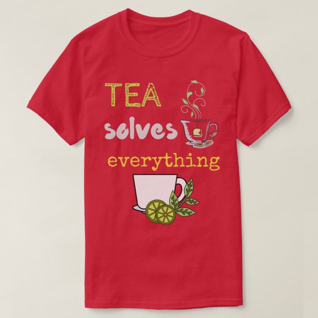 Tea Solves Everything 83 T-Shirt (Design Front)