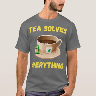 Tea Solves Everything 84 T-Shirt