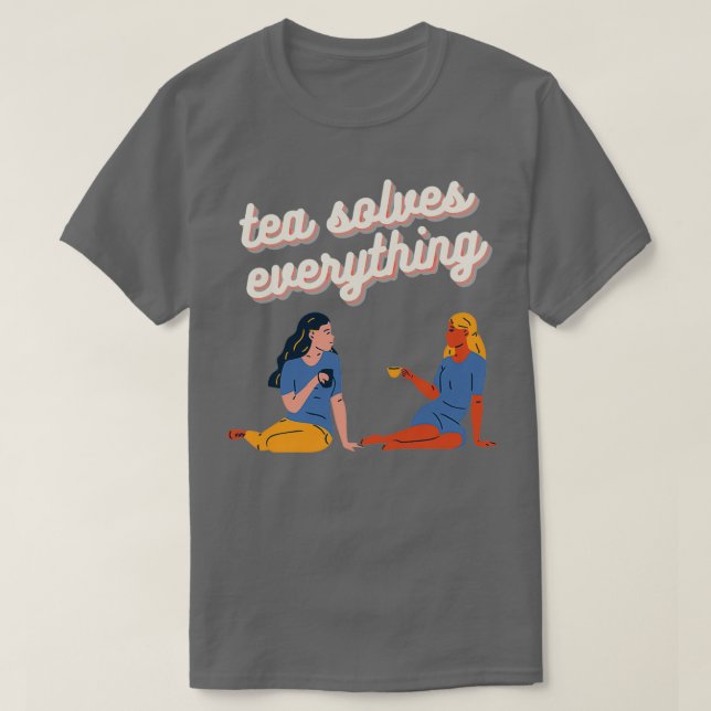Tea Solves Everything 9 T-Shirt (Design Front)