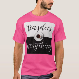 Tea solves everything for tea lover T-Shirt