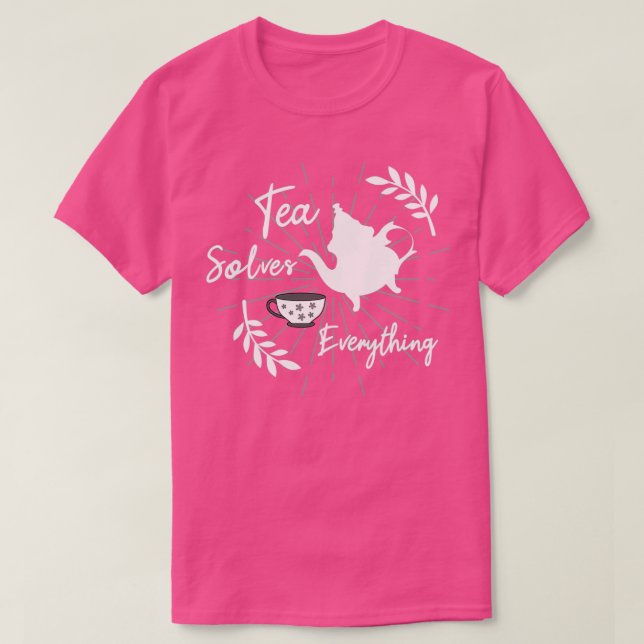 Tea Solves Everything Funny Gift For Birthday For  T-Shirt (Design Front)
