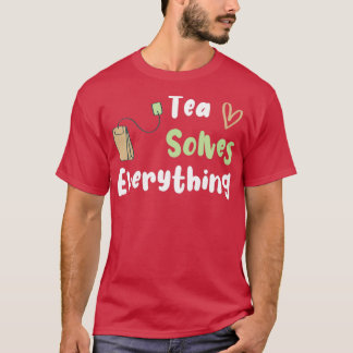 Tea Solves Everything Funny Gift For Birthday For  T-Shirt