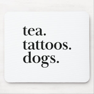 Tea, Tattoos, And Dogs Simple Text Statement _1 Mouse Mat