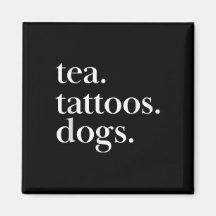 Tea, Tattoos, And Dogs Simple Text Statement Magnet