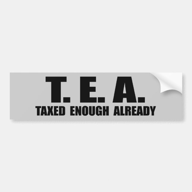 TEA - TAXED ENOUGH ALREADY BUMPER STICKER (Front)