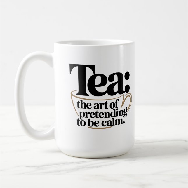 Tea: The Art of Pretending to be Calm Coffee Mug (Left)