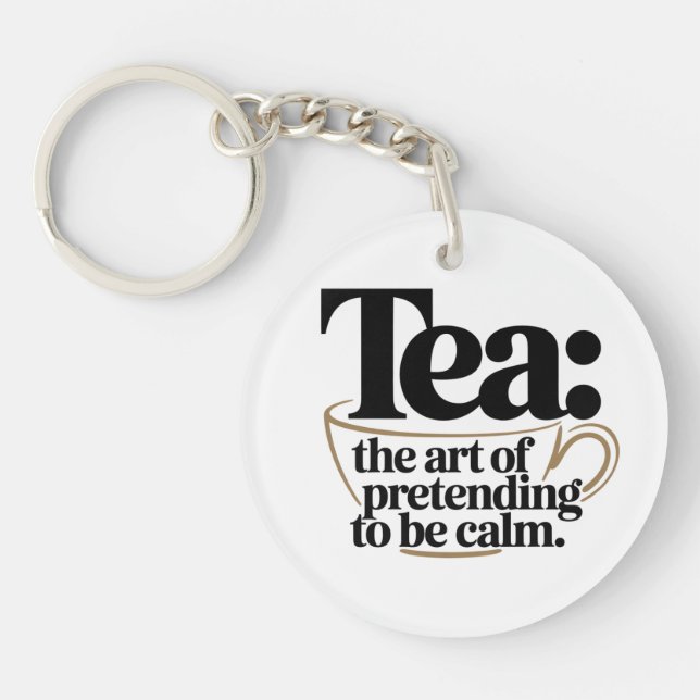 Tea: The Art of Pretending to be Calm Key Ring (Front)