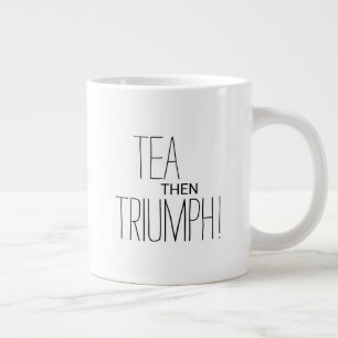 Tea Then Triumph Motivational Text Personalized Large Coffee Mug