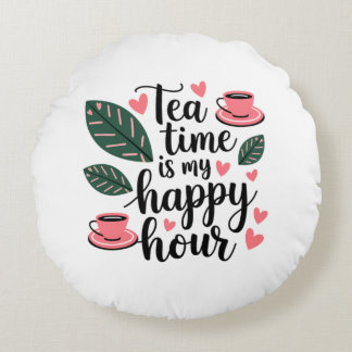Tea Time is My Happy Hour Round Pillow