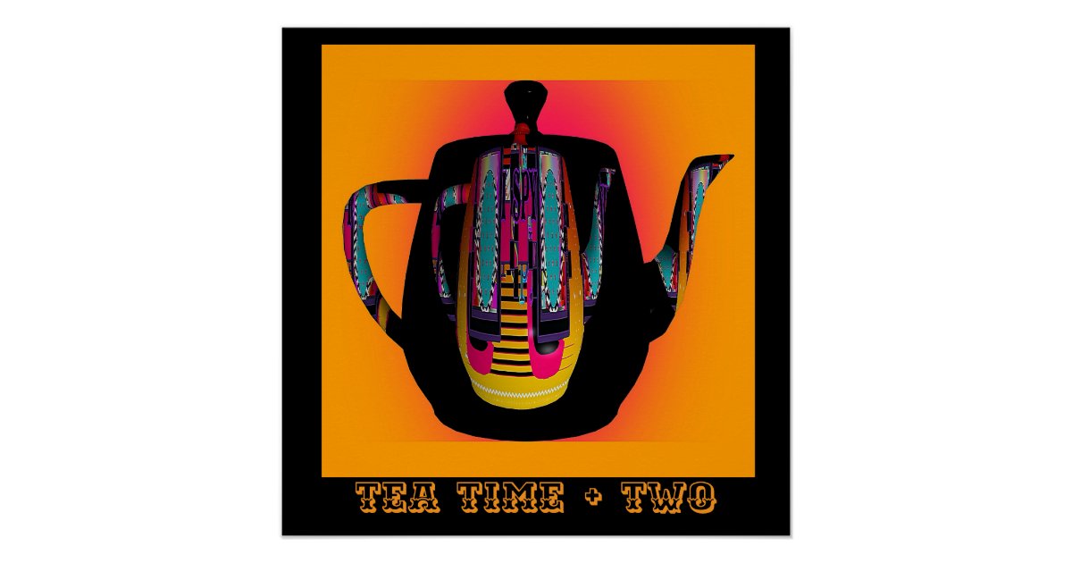 Tea Time2 Tea Time + Two Poster | Zazzle