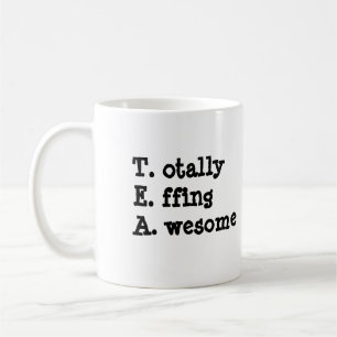 TEA: Totally Effing Awesome Coffee Mug