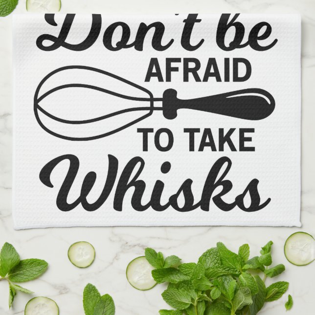 Tea Towel - Don't Be Afraid To Take Whisks! (Folded)